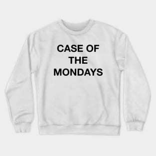 Case of the Mondays - Simple Funny Text Crewneck Sweatshirt